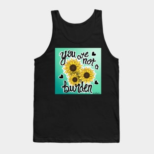 Sunflower you are not a burden Tank Top